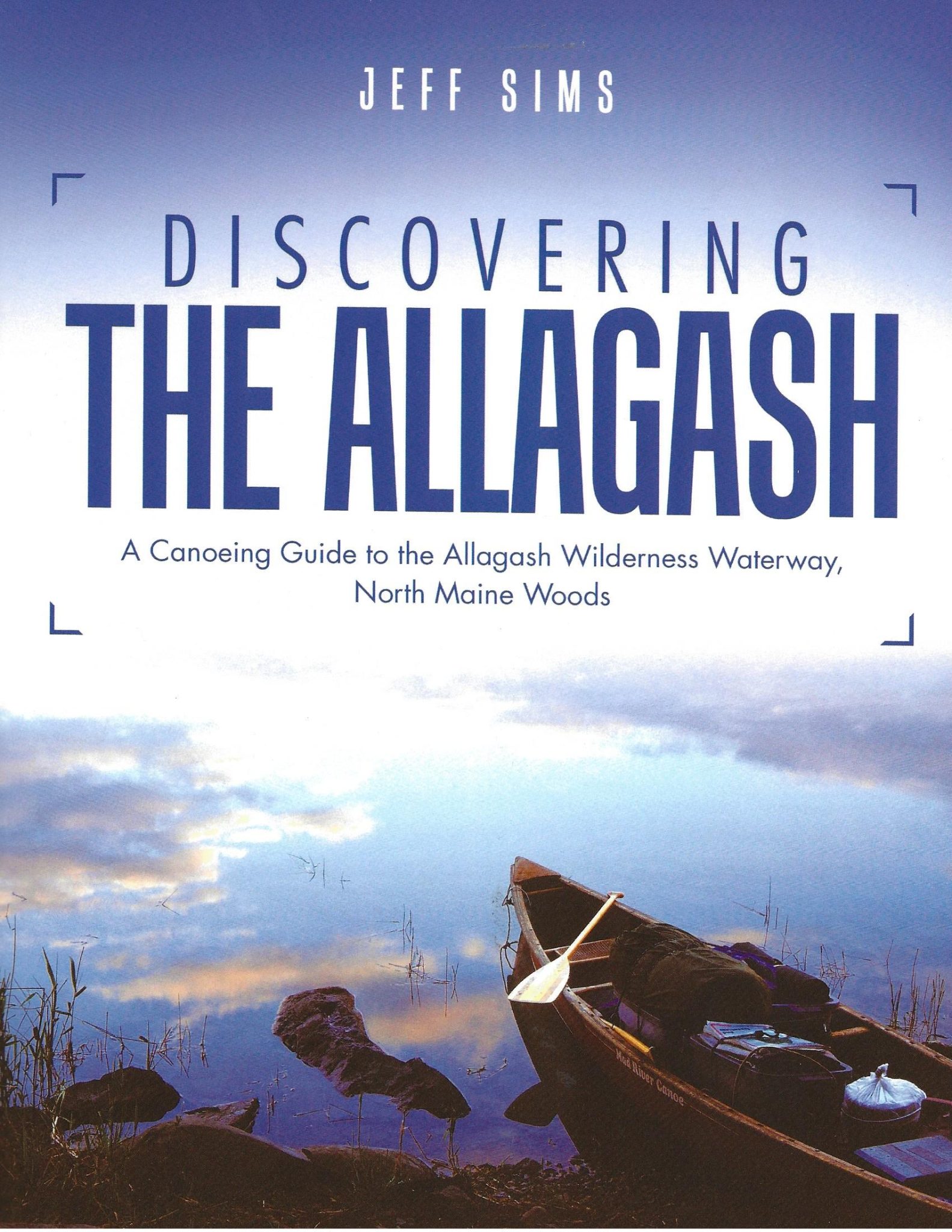 Good Read New Book Documents 18 Trips On The Allagash Allagash   Discovering The ALLAGASH By Jeff Sims 1583x2048 